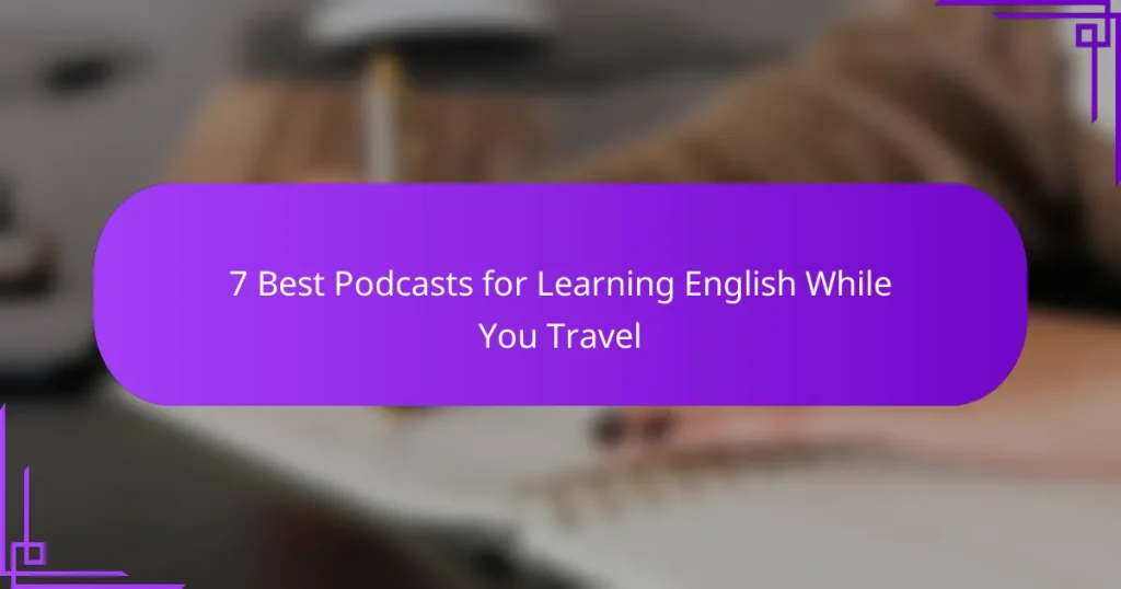 7 Best Podcasts for Learning English While You Travel
