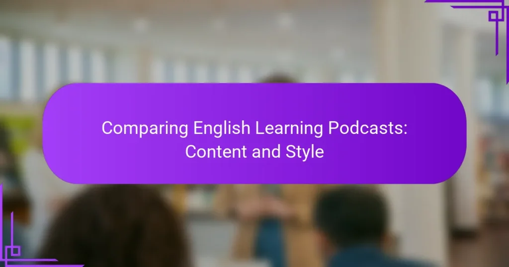Comparing English Learning Podcasts: Content and Style
