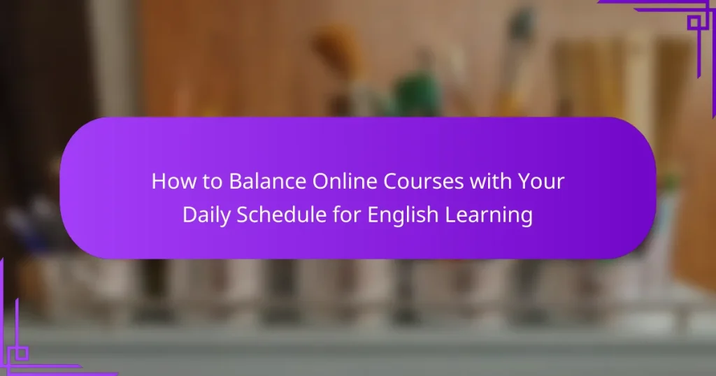How to Balance Online Courses with Your Daily Schedule for English Learning