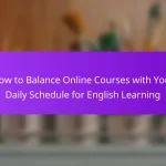 How to Balance Online Courses with Your Daily Schedule for English Learning