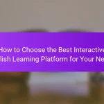 How to Choose the Best Interactive English Learning Platform for Your Needs