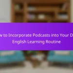 How to Incorporate Podcasts into Your Daily English Learning Routine
