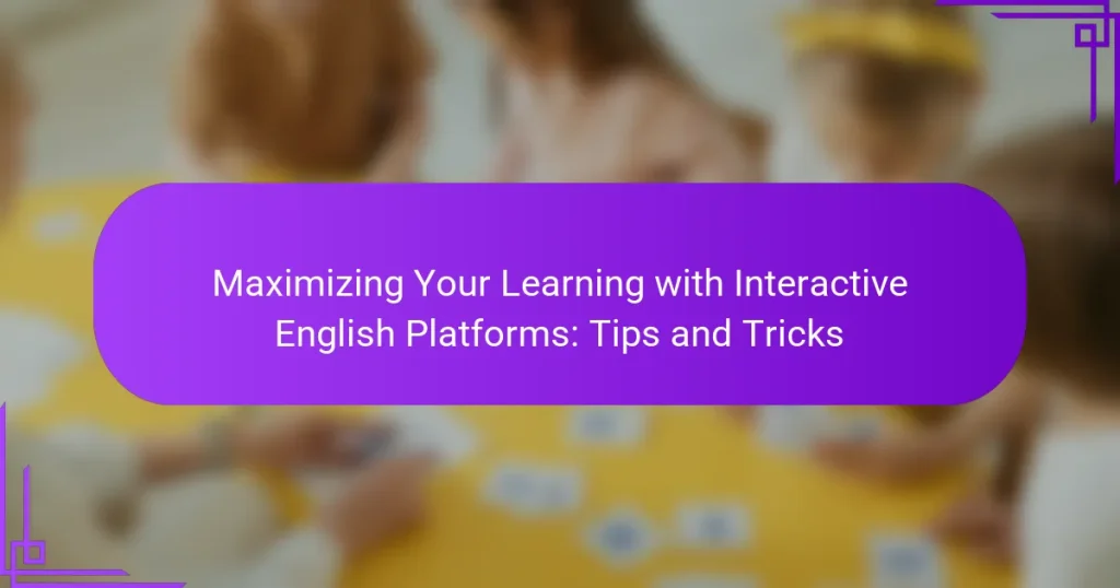 Maximizing Your Learning with Interactive English Platforms: Tips and Tricks