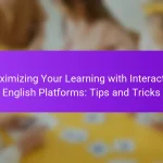 Maximizing Your Learning with Interactive English Platforms: Tips and Tricks