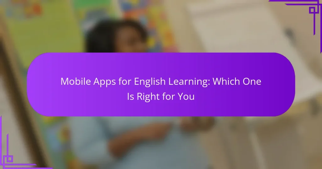Mobile Apps for English Learning: Which One Is Right for You