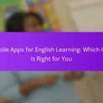 Mobile Apps for English Learning: Which One Is Right for You