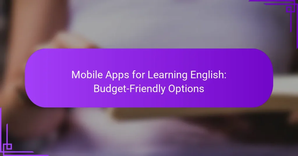Mobile Apps for Learning English: Budget-Friendly Options