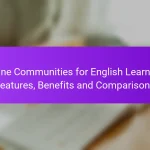 Online Communities for English Learning: Features, Benefits and Comparisons
