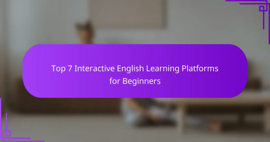 Top 7 Interactive English Learning Platforms for Beginners