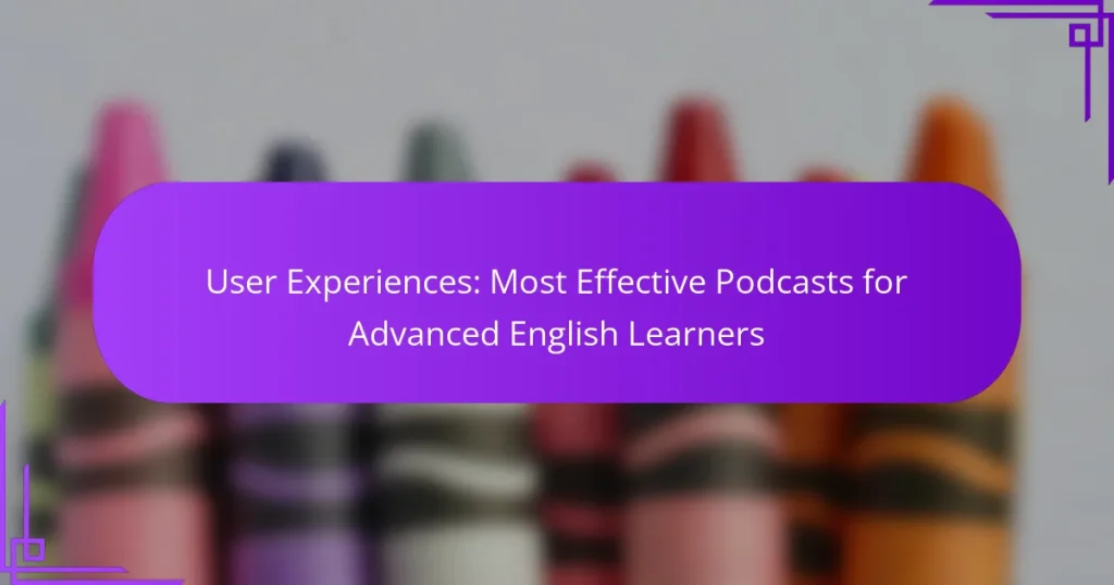 User Experiences: Most Effective Podcasts for Advanced English Learners