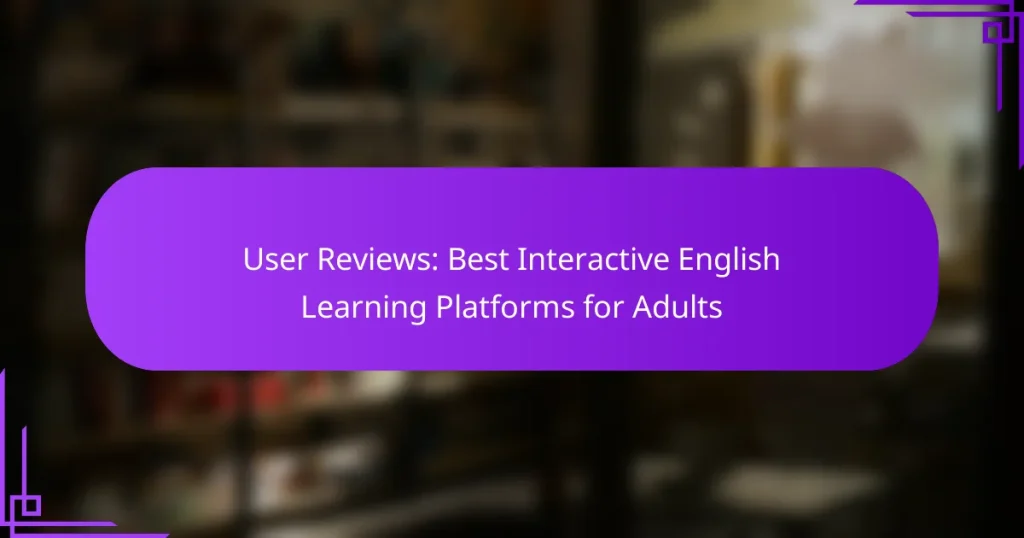 User Reviews: Best Interactive English Learning Platforms for Adults