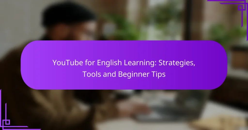 YouTube for English Learning: Strategies, Tools and Beginner Tips
