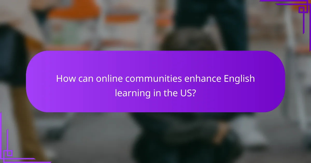 How can online communities enhance English learning in the US?
