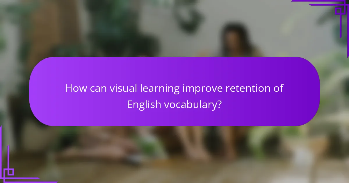 How can visual learning improve retention of English vocabulary?