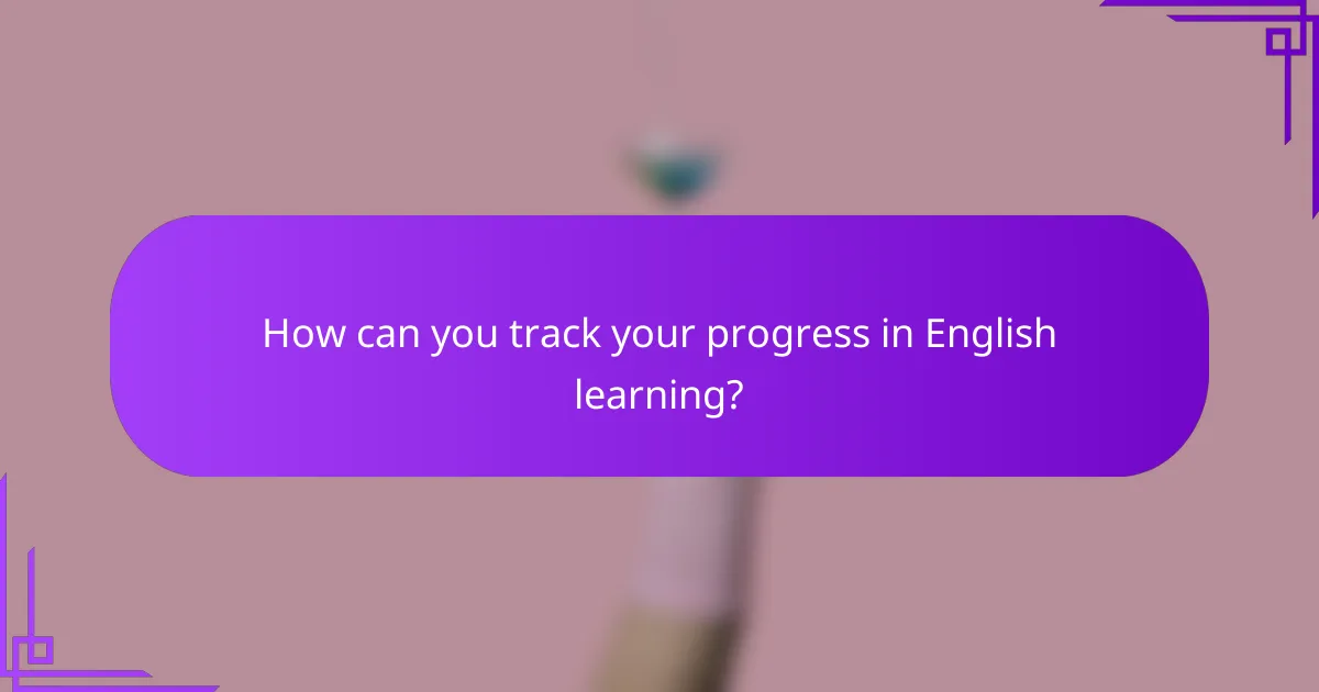 How can you track your progress in English learning?