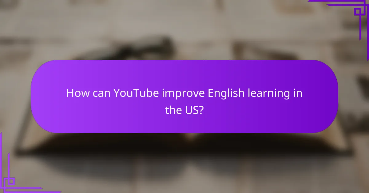 How can YouTube improve English learning in the US?