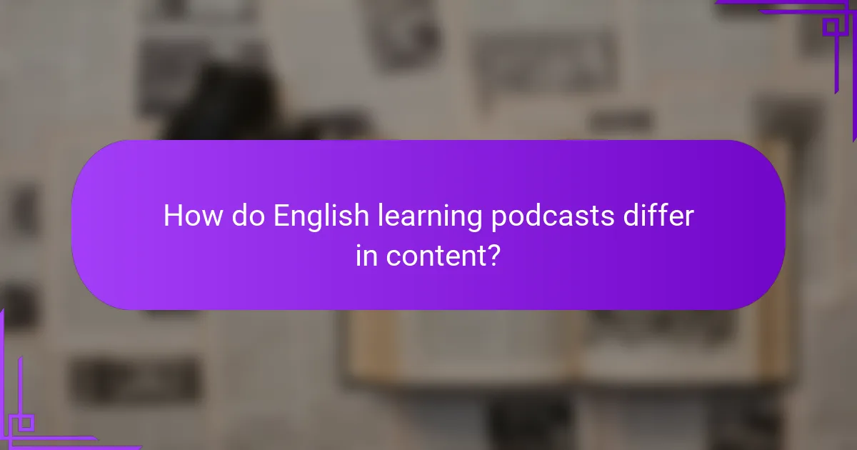 How do English learning podcasts differ in content?