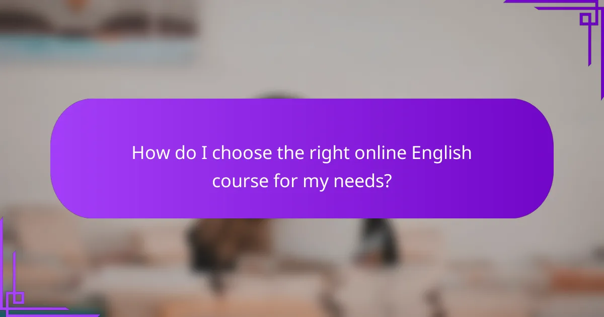 How do I choose the right online English course for my needs?