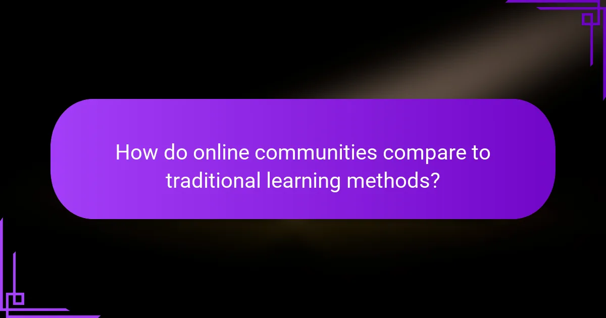 How do online communities compare to traditional learning methods?