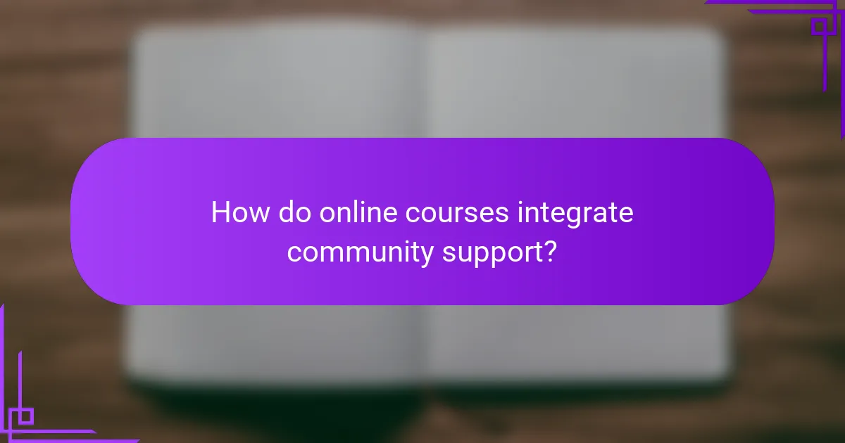 How do online courses integrate community support?