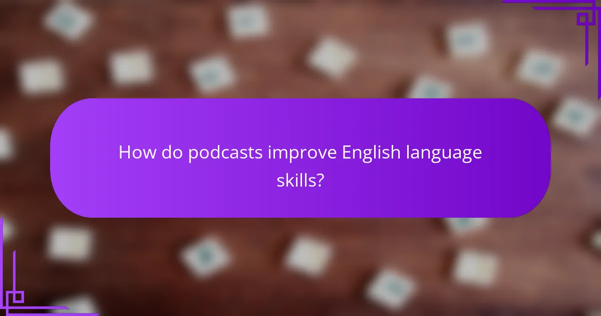 How do podcasts improve English language skills?