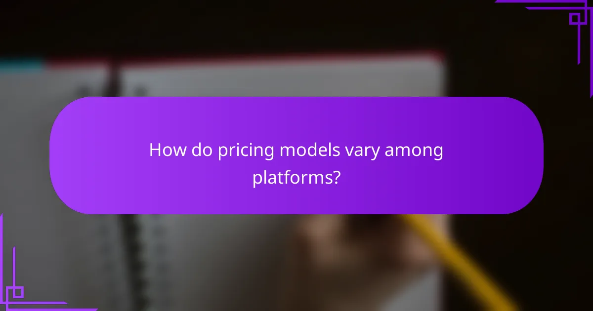 How do pricing models vary among platforms?