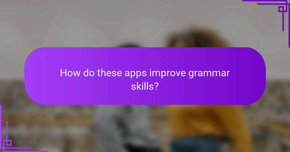 How do these apps improve grammar skills?