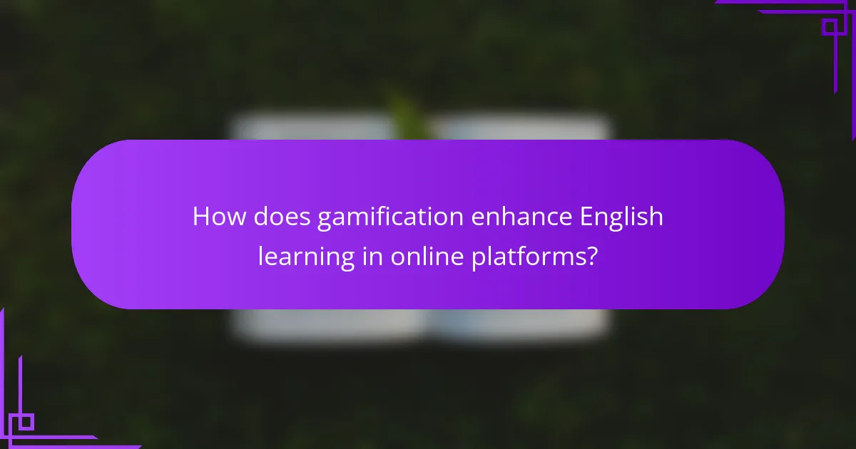 How does gamification enhance English learning in online platforms?
