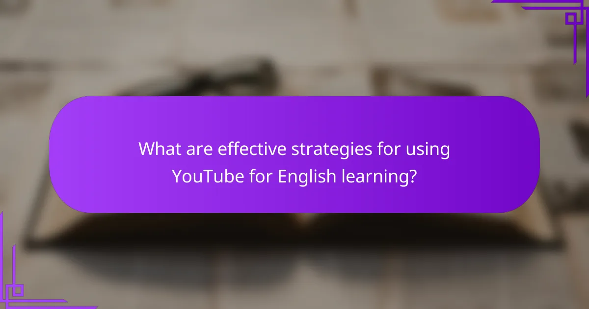 What are effective strategies for using YouTube for English learning?