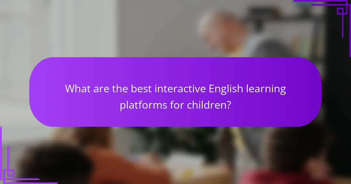 What are the best interactive English learning platforms for children?