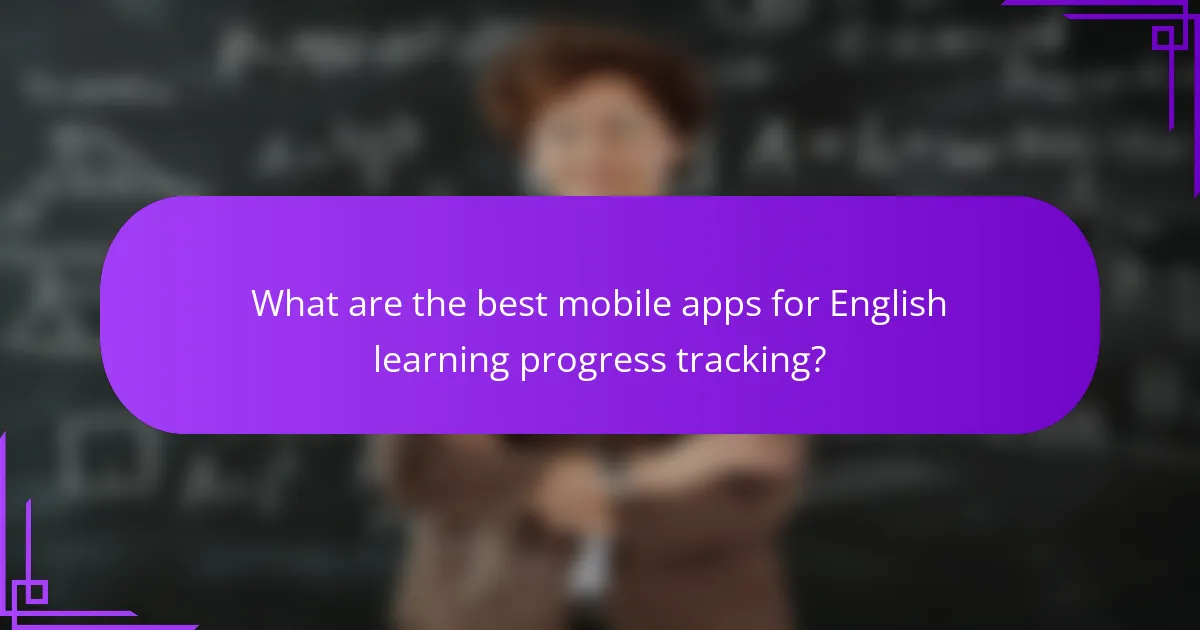 What are the best mobile apps for English learning progress tracking?