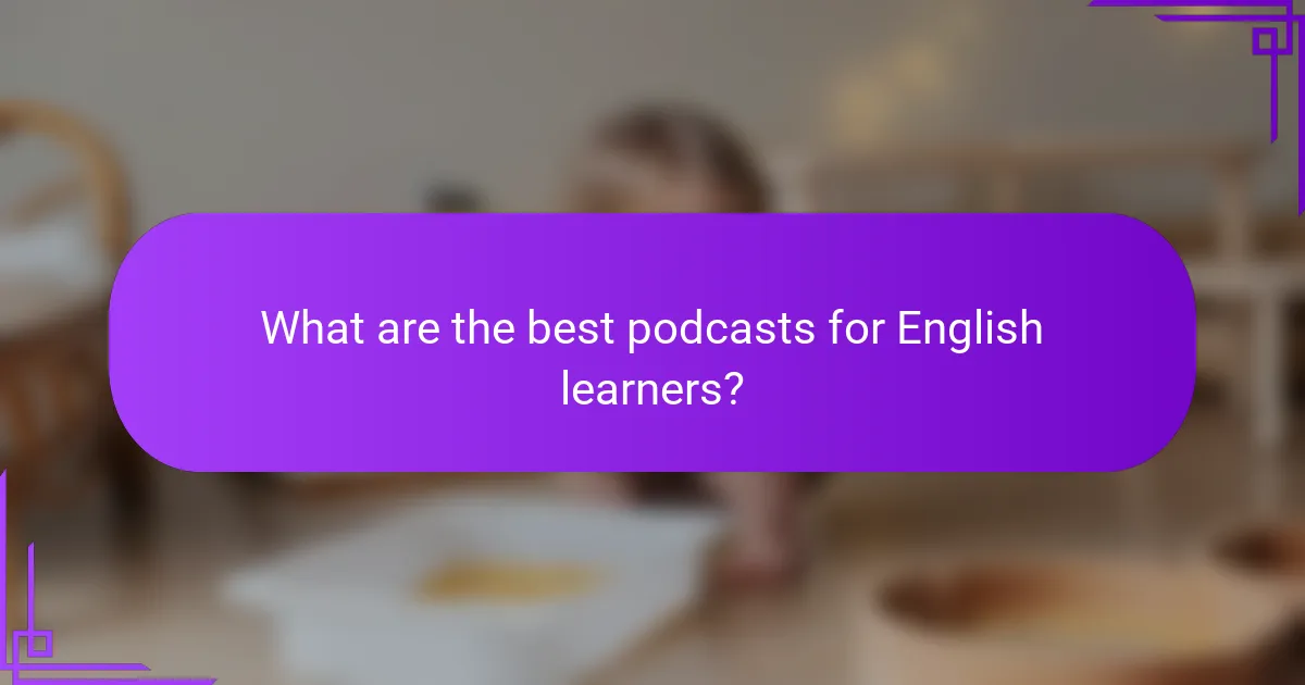 What are the best podcasts for English learners?