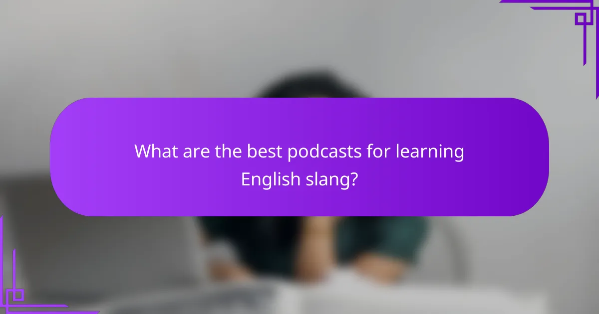 What are the best podcasts for learning English slang?