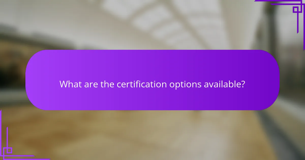 What are the certification options available?