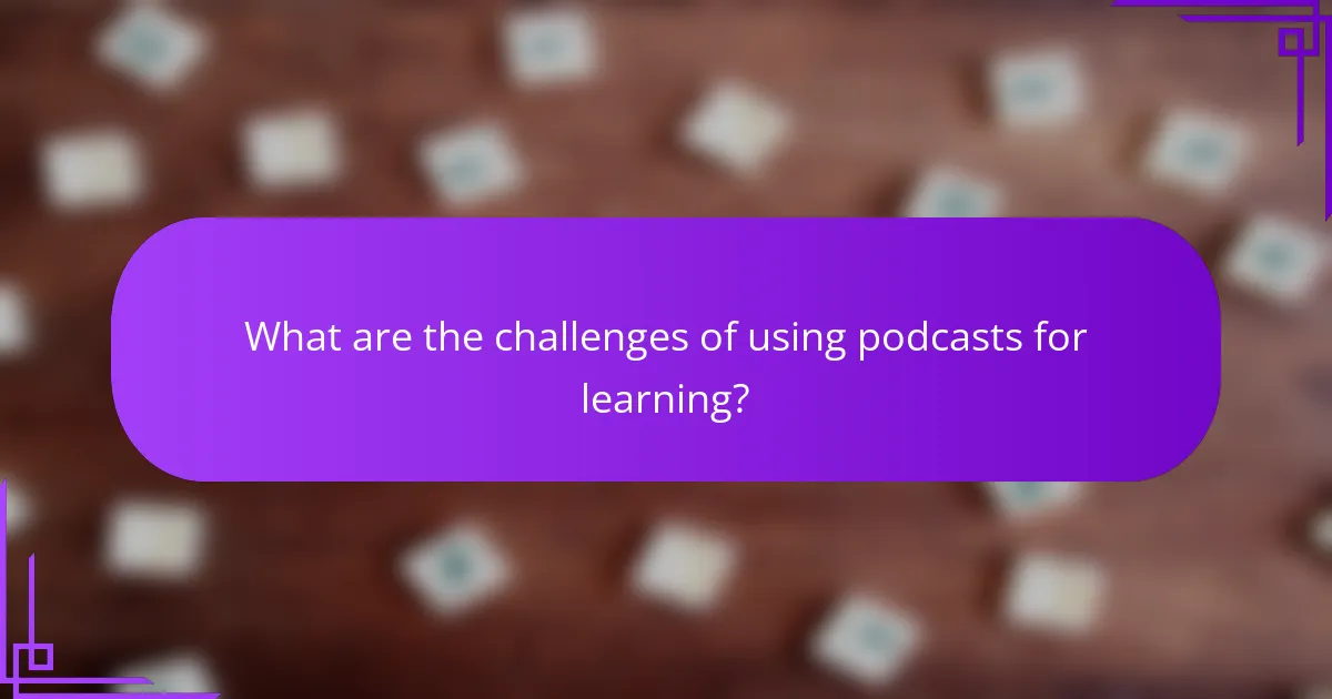 What are the challenges of using podcasts for learning?