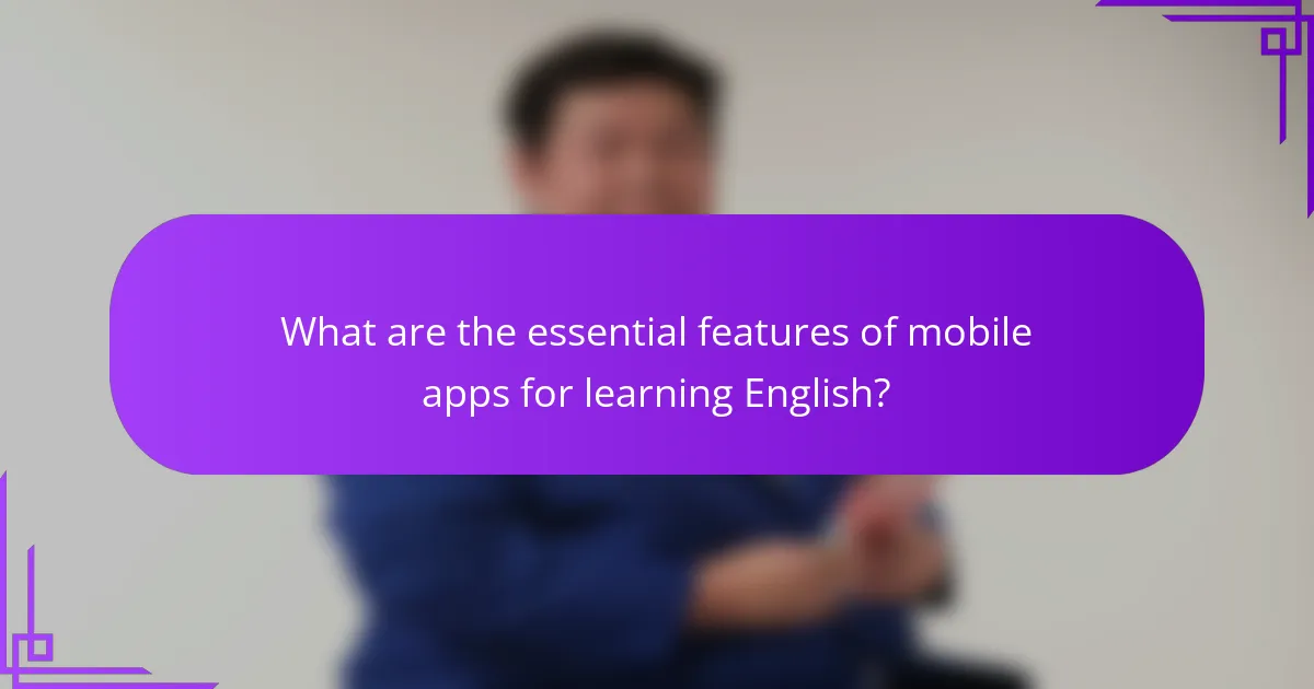 What are the essential features of mobile apps for learning English?