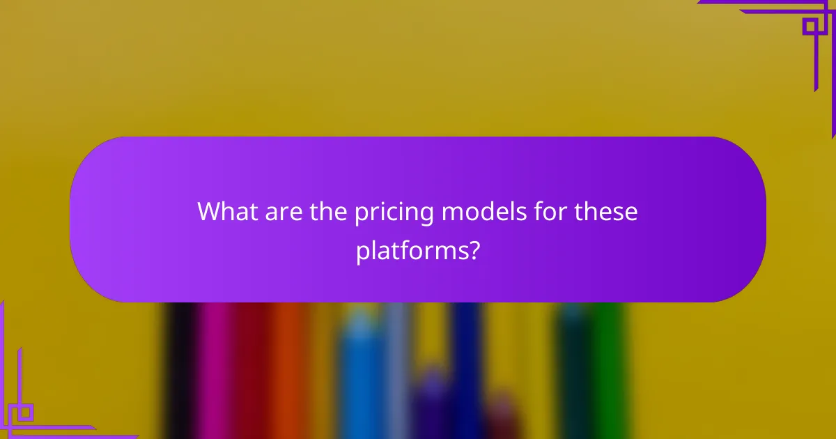 What are the pricing models for these platforms?