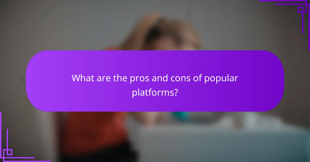 What are the pros and cons of popular platforms?