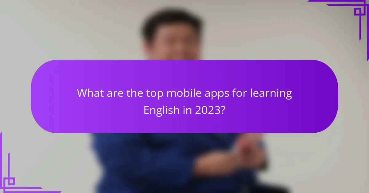 What are the top mobile apps for learning English in 2023?