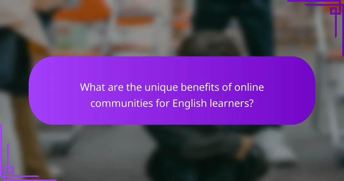 What are the unique benefits of online communities for English learners?