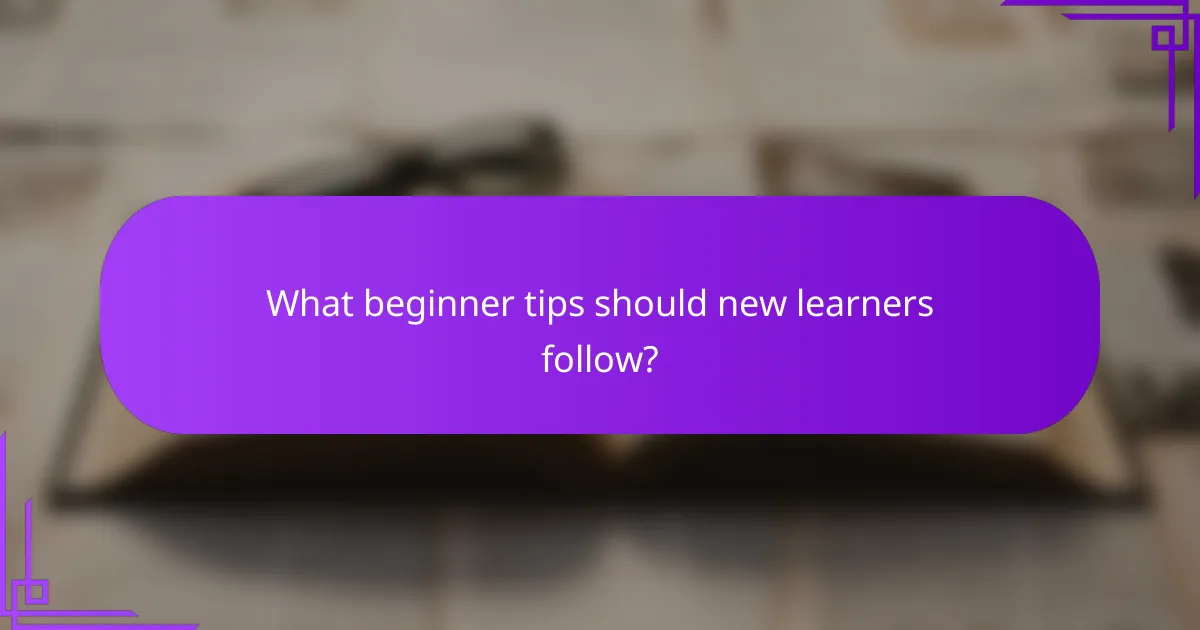 What beginner tips should new learners follow?