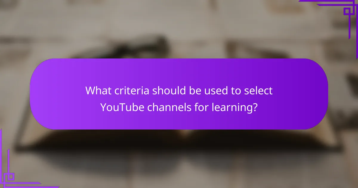 What criteria should be used to select YouTube channels for learning?