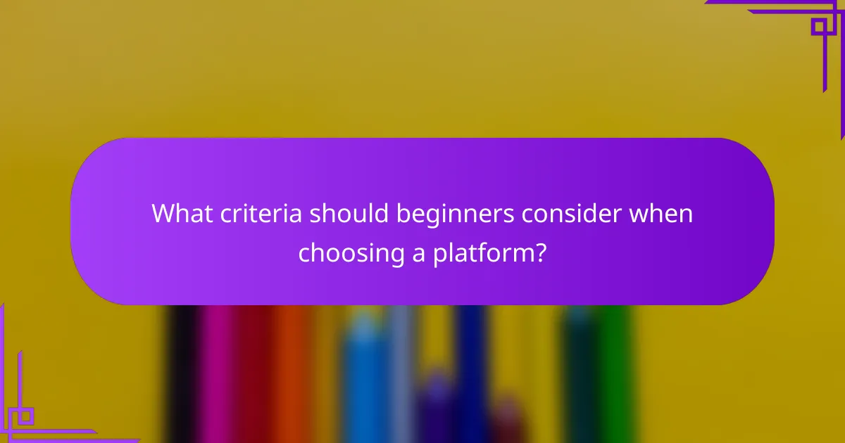 What criteria should beginners consider when choosing a platform?