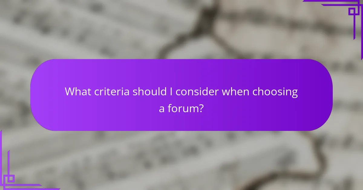 What criteria should I consider when choosing a forum?