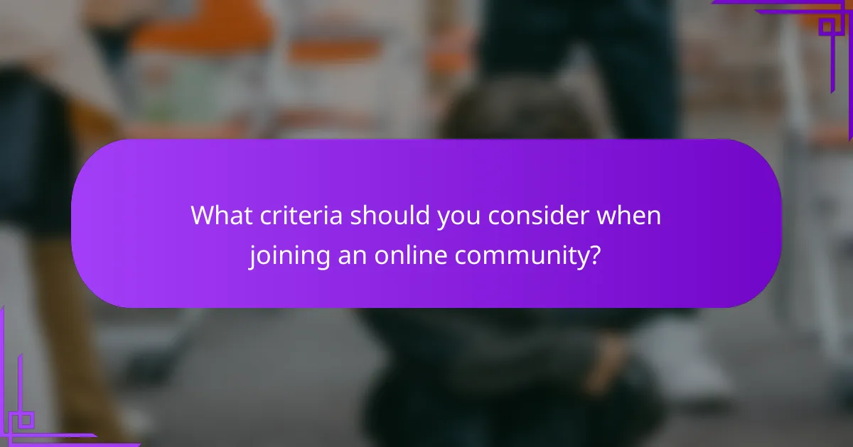 What criteria should you consider when joining an online community?