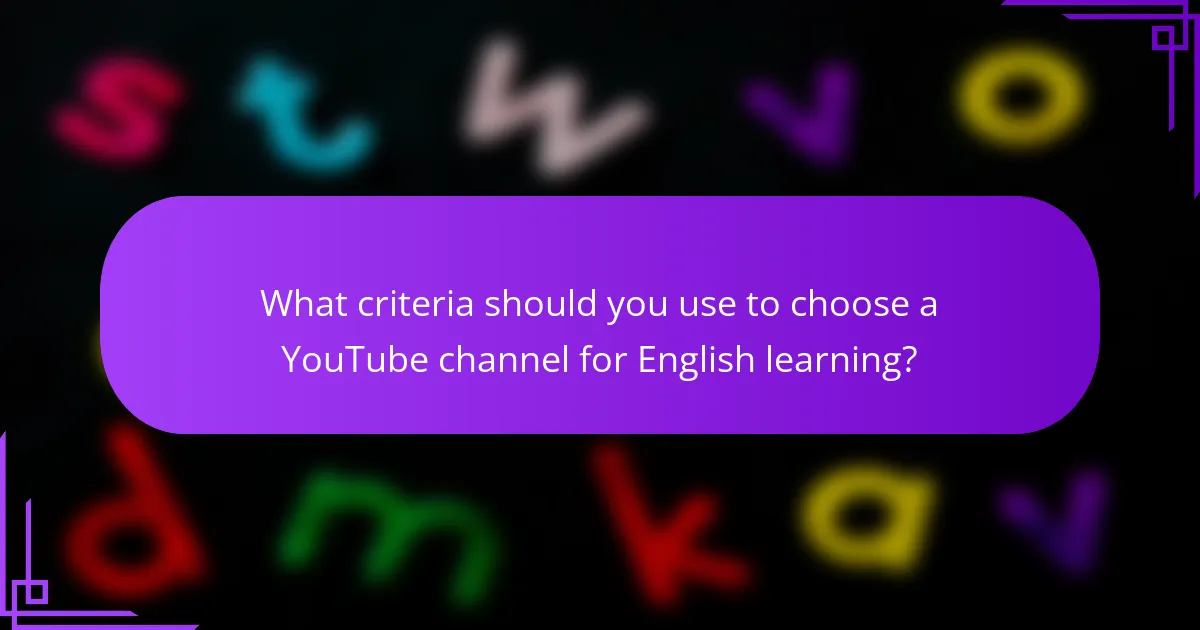 What criteria should you use to choose a YouTube channel for English learning?