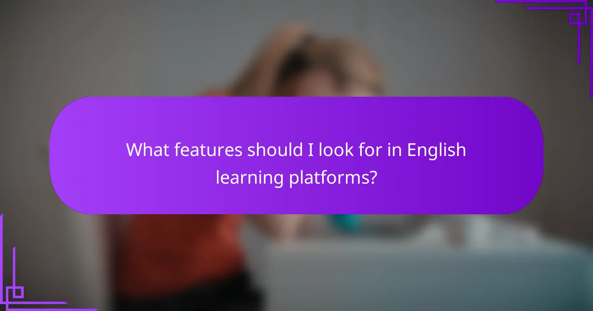 What features should I look for in English learning platforms?
