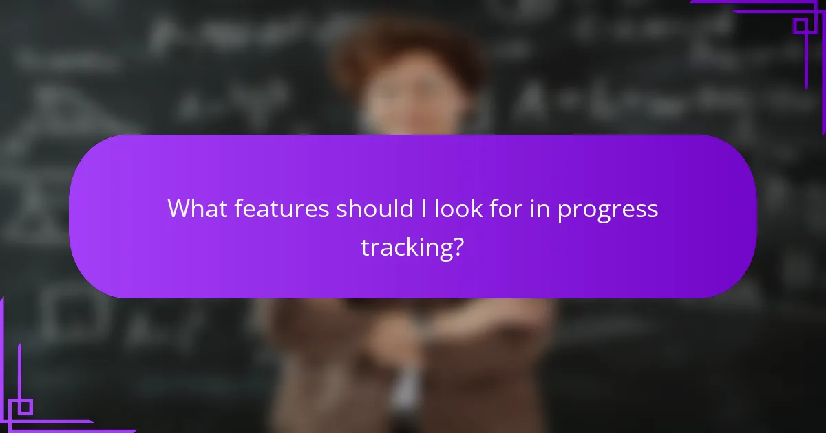 What features should I look for in progress tracking?