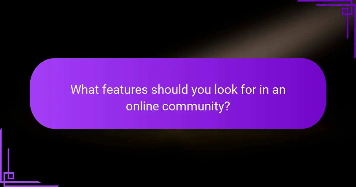 What features should you look for in an online community?