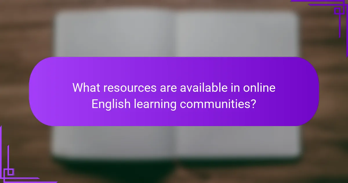 What resources are available in online English learning communities?